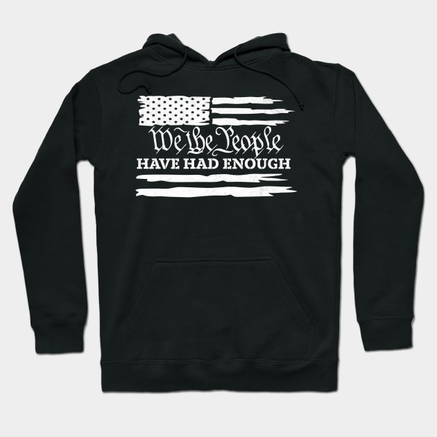 American Flag We The People Have Had Enough United States Political Presidential Democracy Hoodie by Dezinesbyem Designs